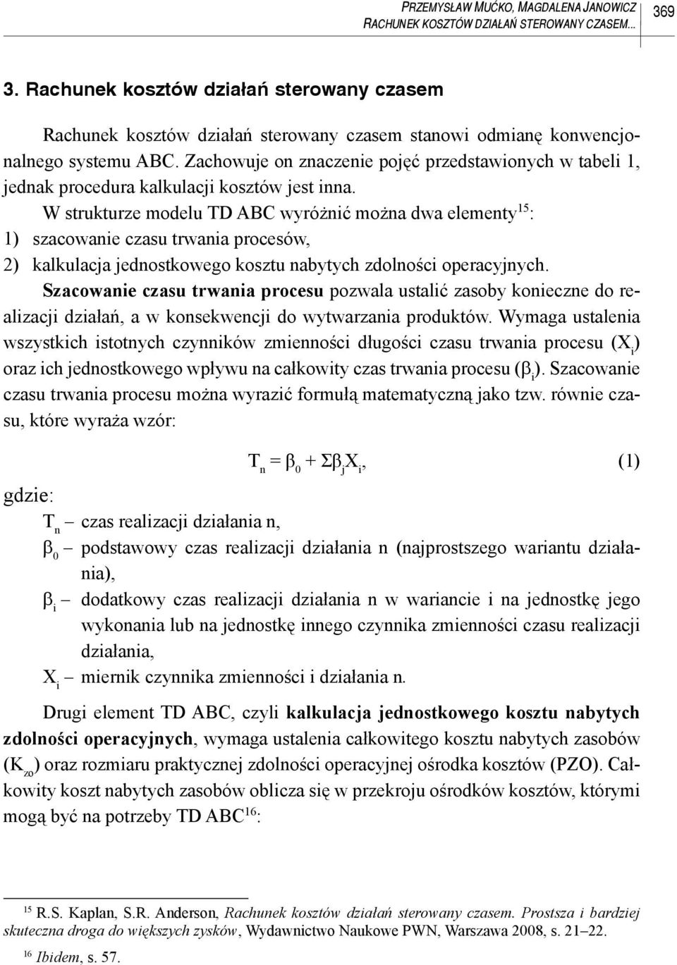 Zachowuje on znaczenie pojęć przedstawionych w tabeli 1, jednak procedura kalkulacji kosztów jest inna.