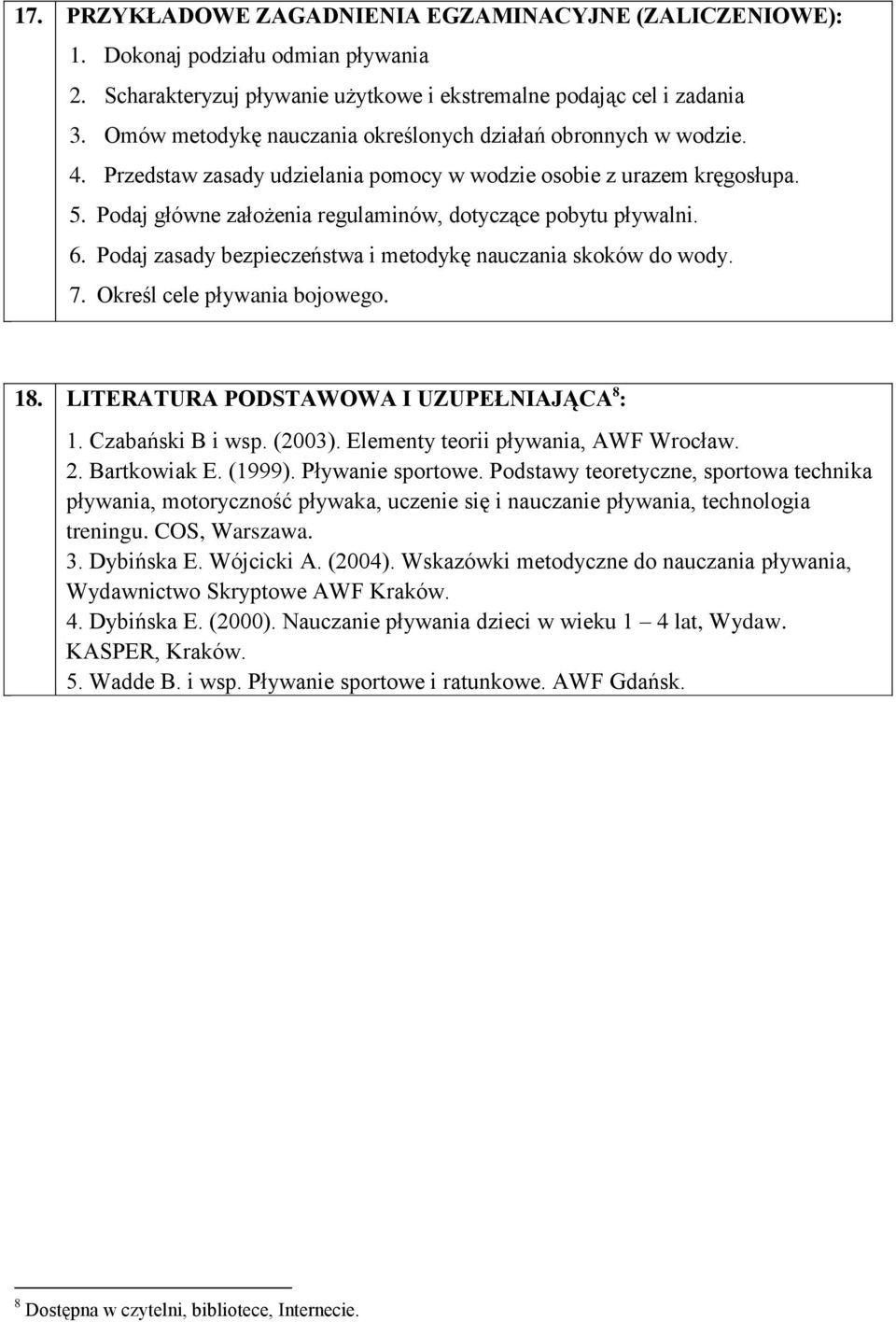 Podaj główne założenia regulaminów, dotyczące pobytu pływalni. 6. Podaj zasady bezpieczeństwa i metodykę nauczania skoków do wody. 7. Określ cele pływania bojowego. 18.