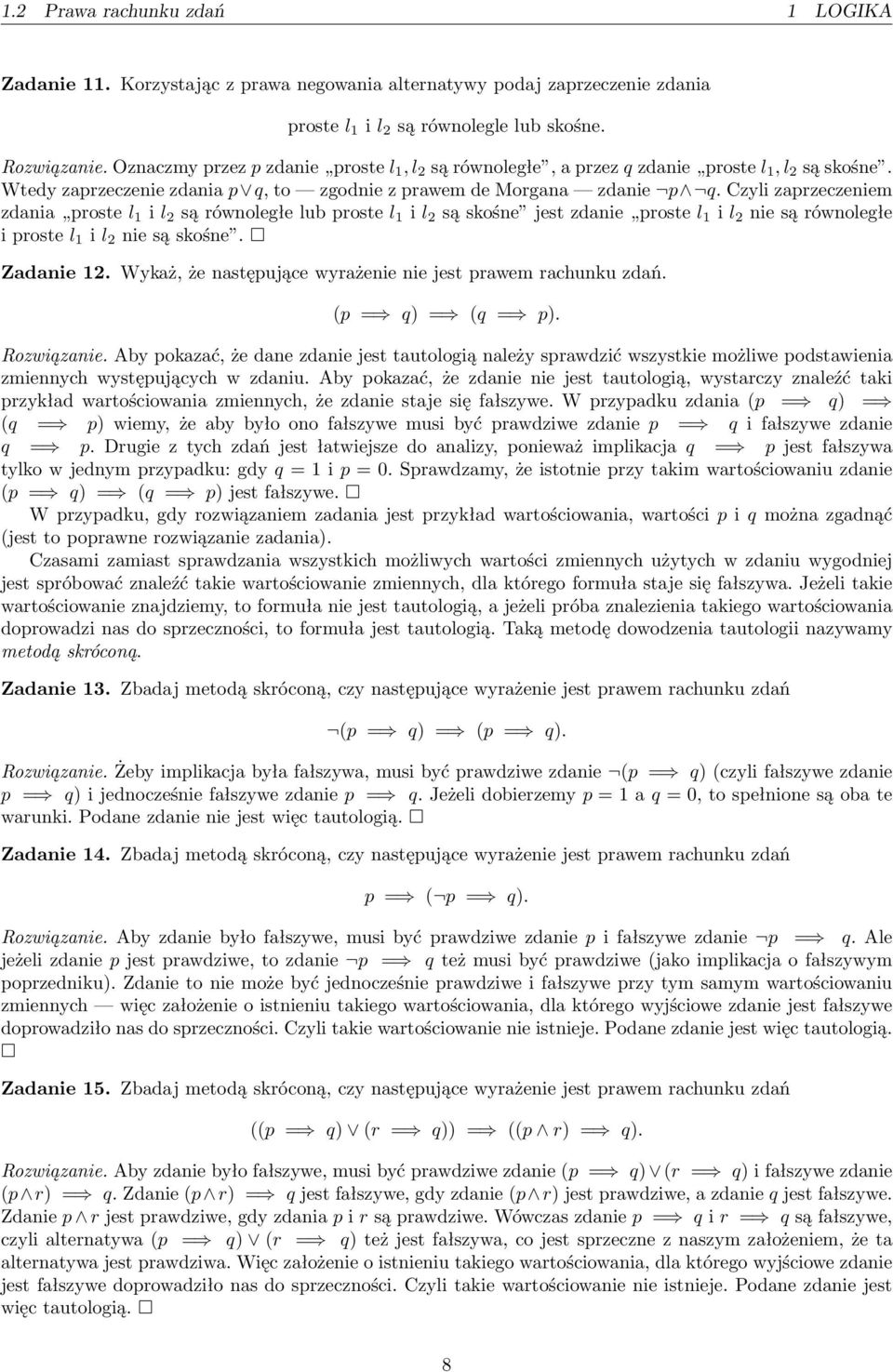 Czli zaprzeczeniem zdania proste l i l 2 są równoległe lub proste l i l 2 są skośne jest zdanie proste l i l 2 nie są równoległe i proste l i l 2 nie są skośne. Zadanie 2.