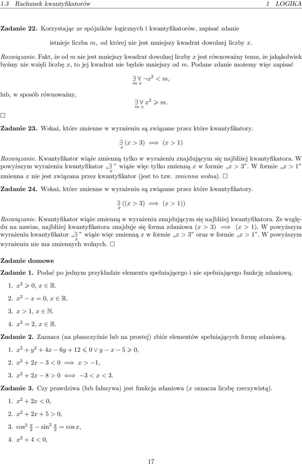 Podane zdanie możem więc zapisać m 2 < m, lub, w sposób równoważn, m 2 m. Zadanie 23. Wskaż, które zmienne w wrażeniu są związane przez które kwantfikator. ( > 3) = ( > ) Rozwiązanie.