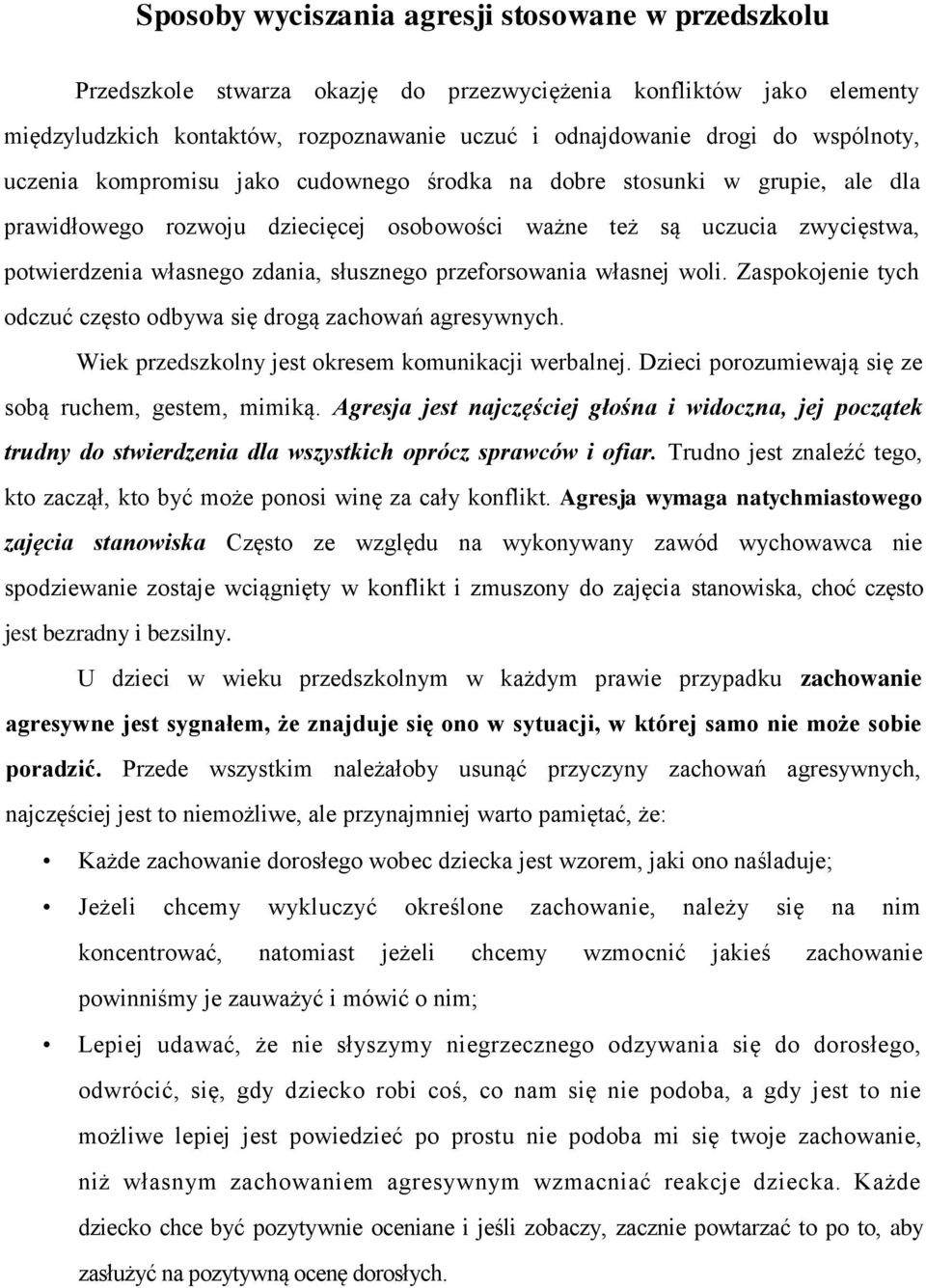 słusznego przeforsowania własnej woli. Zaspokojenie tych odczuć często odbywa się drogą zachowań agresywnych. Wiek przedszkolny jest okresem komunikacji werbalnej.