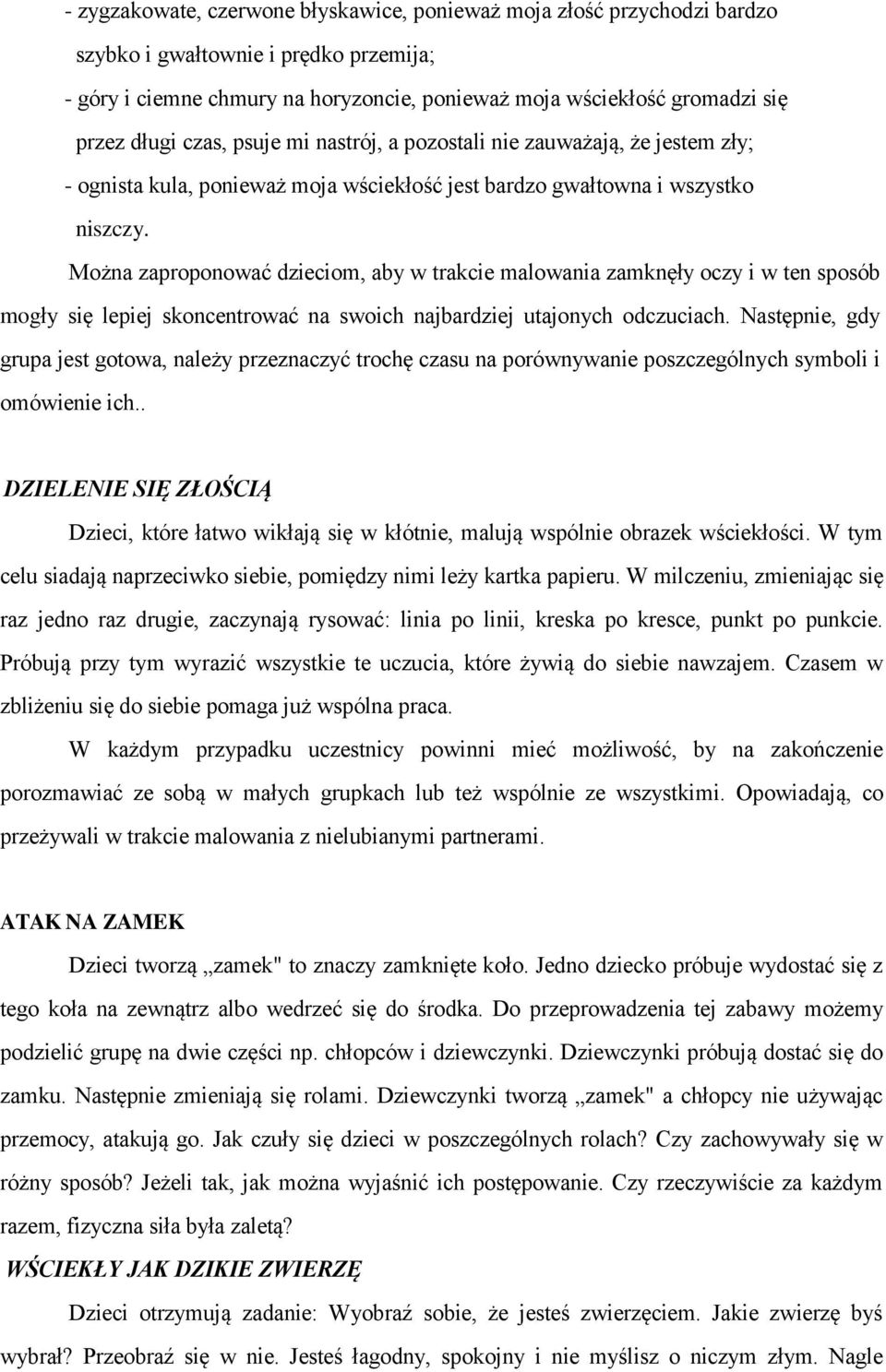 Można zaproponować dzieciom, aby w trakcie malowania zamknęły oczy i w ten sposób mogły się lepiej skoncentrować na swoich najbardziej utajonych odczuciach.