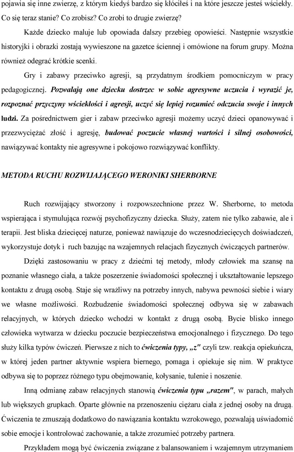 Można również odegrać krótkie scenki. Gry i zabawy przeciwko agresji, są przydatnym środkiem pomocniczym w pracy pedagogicznej.