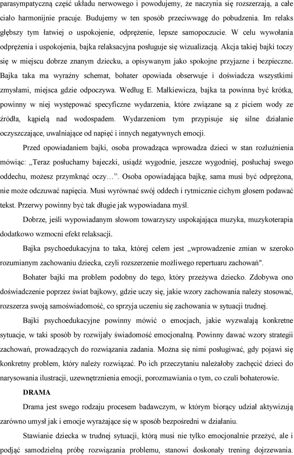 Akcja takiej bajki toczy się w miejscu dobrze znanym dziecku, a opisywanym jako spokojne przyjazne i bezpieczne.