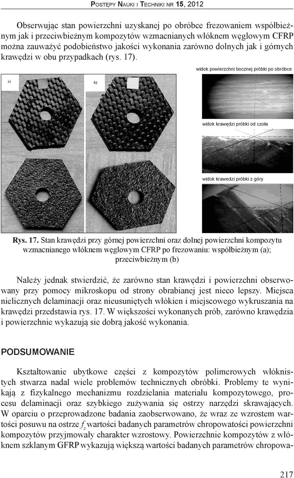 Problemy te wynikają z fizykalnego mechanizmu rozdzielania materiału kompozytowego, procesu delaminacji oraz szybkiego zużywania się ostrzy narzędzi skrawających.