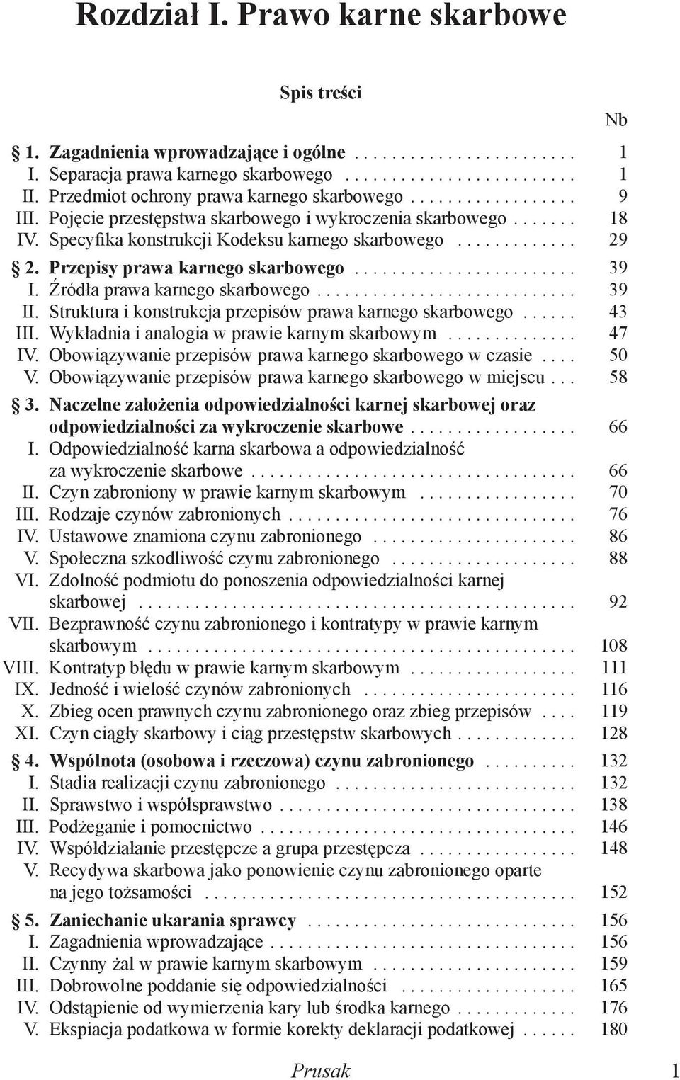 .. 39 II. Struktura i konstrukcja przepisów prawa karnego skarbowego... 43 III. Wykładnia i analogia w prawie karnym skarbowym... 47 IV. Obowiązywanie przepisów prawa karnego skarbowego w czasie.