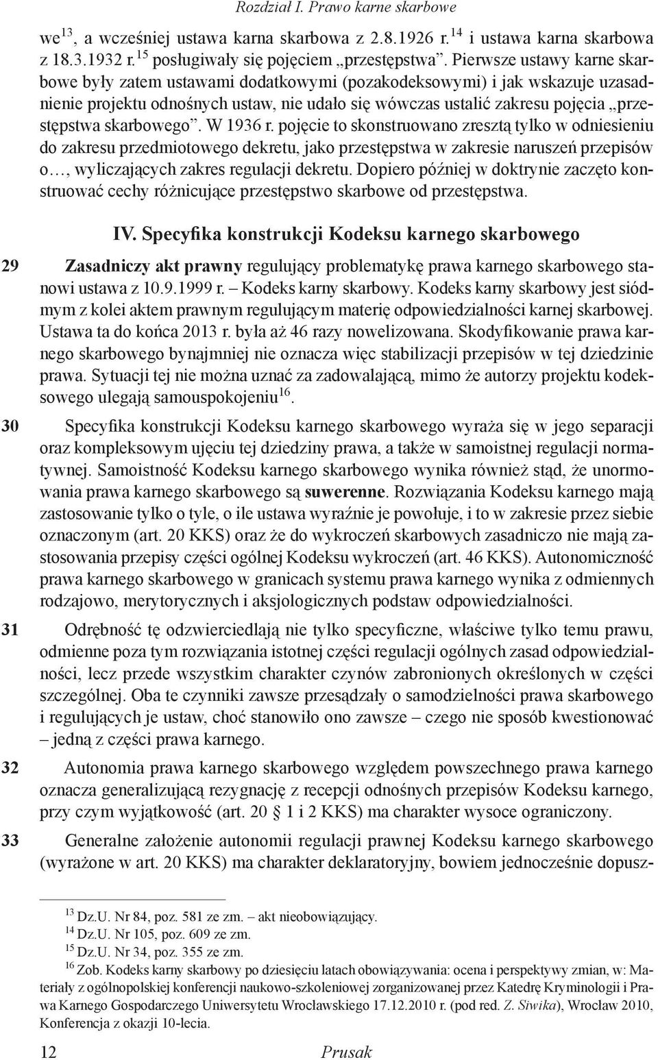 skarbowego. W 1936 r. pojęcie to skonstruowano zresztą tylko w odniesieniu do zakresu przedmiotowego dekretu, jako przestępstwa w zakresie naruszeń przepisów o, wyliczających zakres regulacji dekretu.