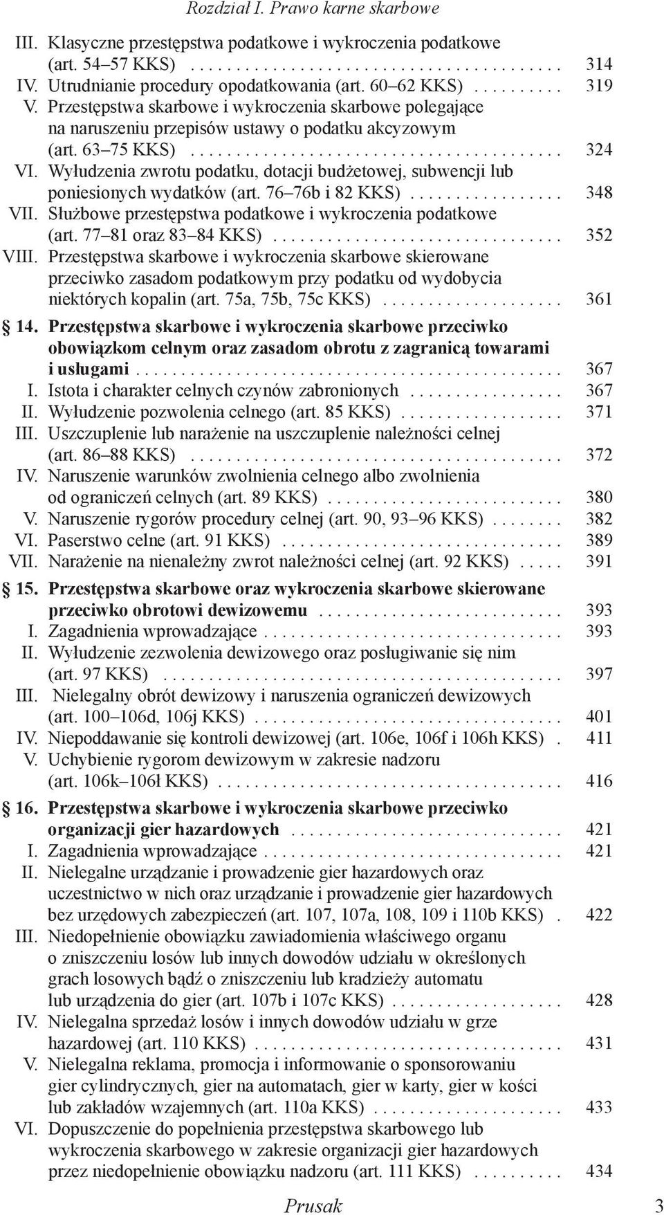 Wyłudzenia zwrotu podatku, dotacji budżetowej, subwencji lub poniesionych wydatków (art. 76 76b i 82 KKS)... 348 VII. Służbowe przestępstwa podatkowe i wykroczenia podatkowe (art.