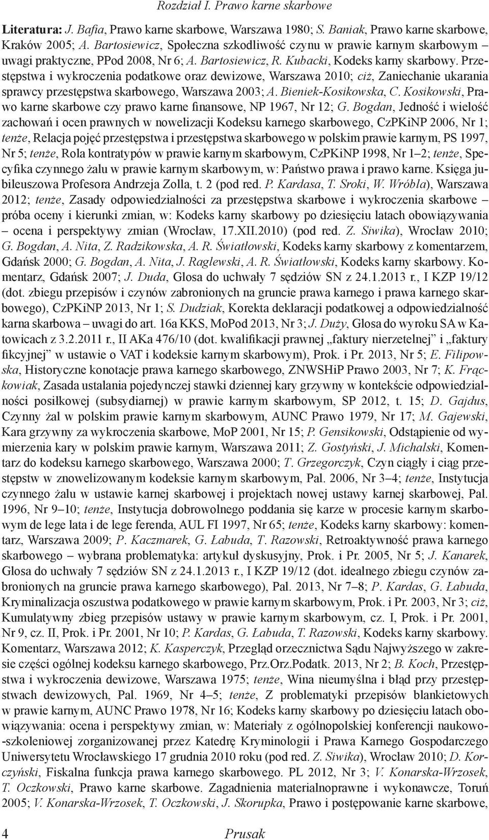 Przestępstwa i wykroczenia podatkowe oraz dewizowe, Warszawa 2010; ciż, Zaniechanie ukarania sprawcy przestępstwa skarbowego, Warszawa 2003; A. Bieniek-Kosikowska, C.