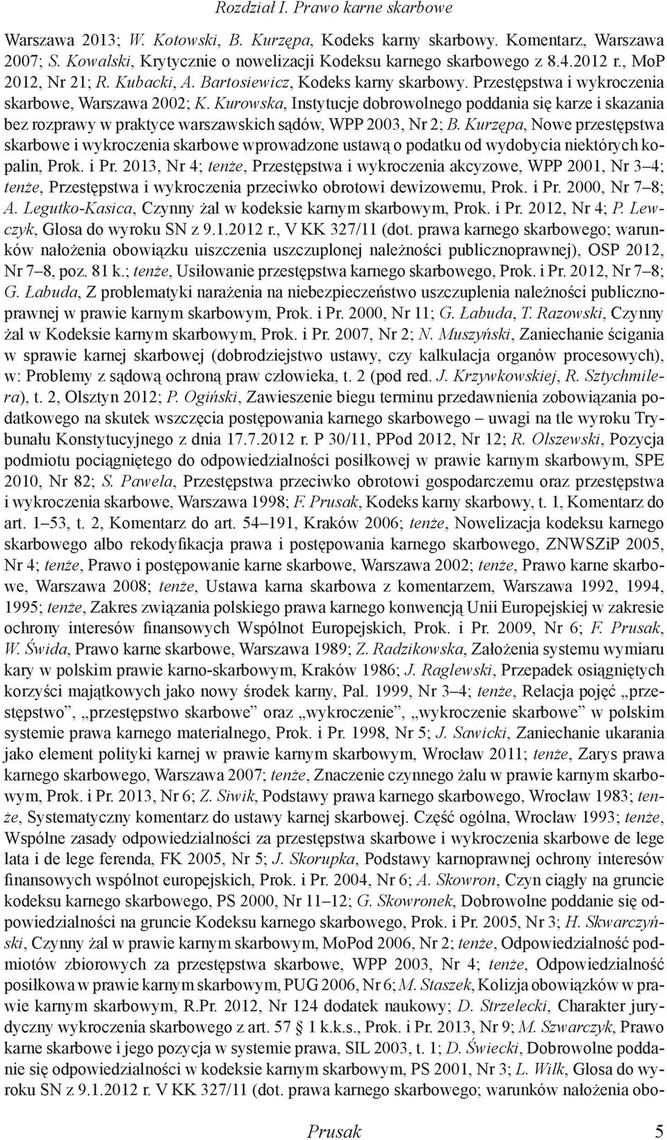 Kurowska, Instytucje dobrowolnego poddania się karze i skazania bez rozprawy w praktyce warszawskich sądów, WPP 2003, Nr 2; B.