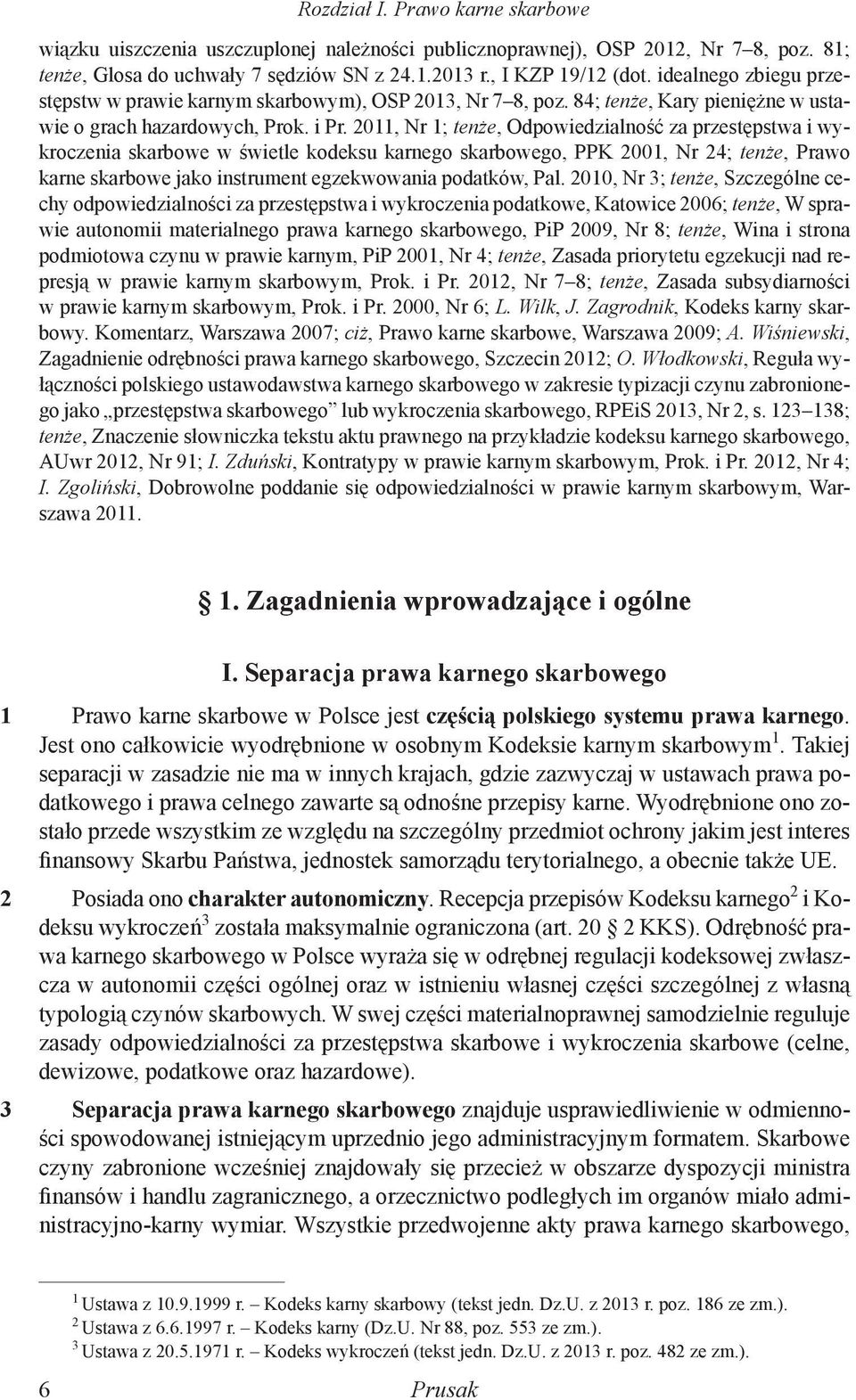 2011, Nr 1; tenże, Odpowiedzialność za przestępstwa i wykroczenia skarbowe w świetle kodeksu karnego skarbowego, PPK 2001, Nr 24; tenże, Prawo karne skarbowe jako instrument egzekwowania podatków,