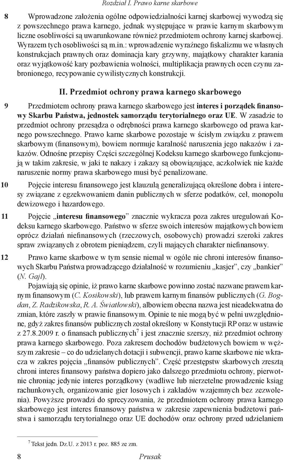 uwarunkowane również przedmiotem ochrony karnej skarbowej. Wyrazem tych osobliwości są m.in.