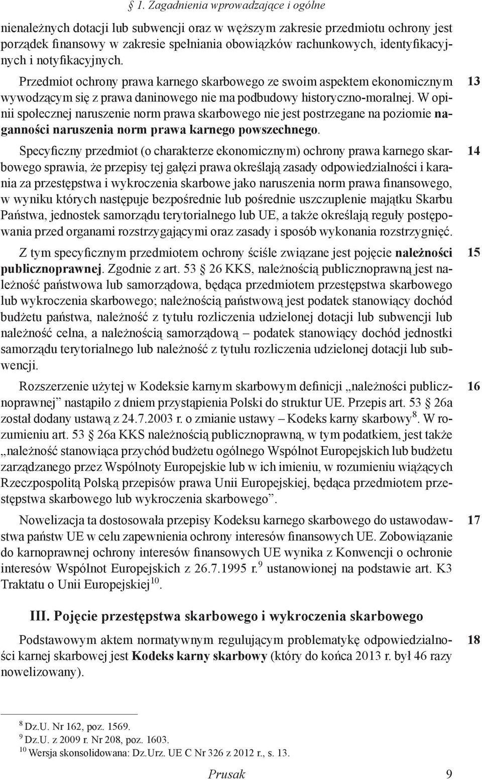 W opinii społecznej naruszenie norm prawa skarbowego nie jest postrzegane na poziomie naganności naruszenia norm prawa karnego powszechnego.