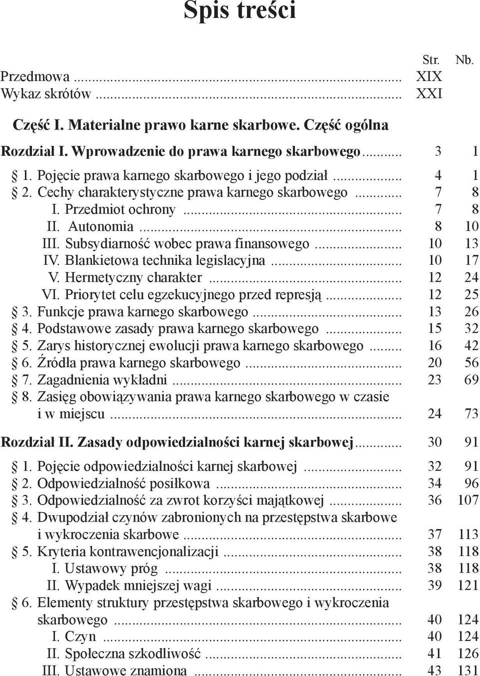 Subsydiarność wobec prawa finansowego... 10 13 IV. Blankietowa technika legislacyjna... 10 17 V. Hermetyczny charakter... 12 24 VI. Priorytet celu egzekucyjnego przed represją... 12 25 3.