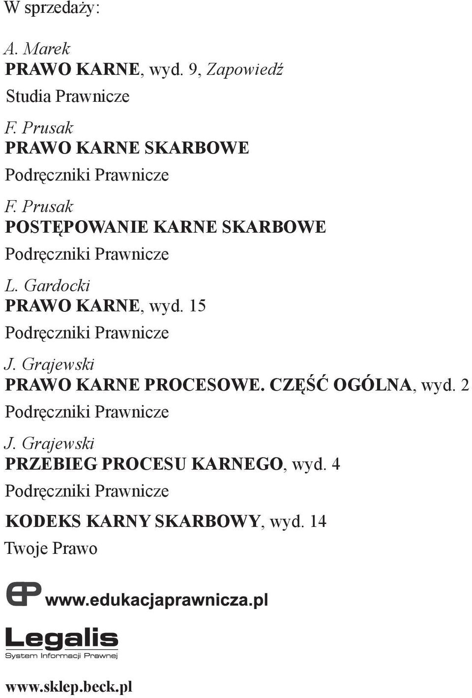 Gardocki PRAWO KARNE, wyd. 15 Podręczniki Prawnicze J. Grajewski PRAWO KARNE PROCESOWE. CZĘŚĆ OGÓLNA, wyd.