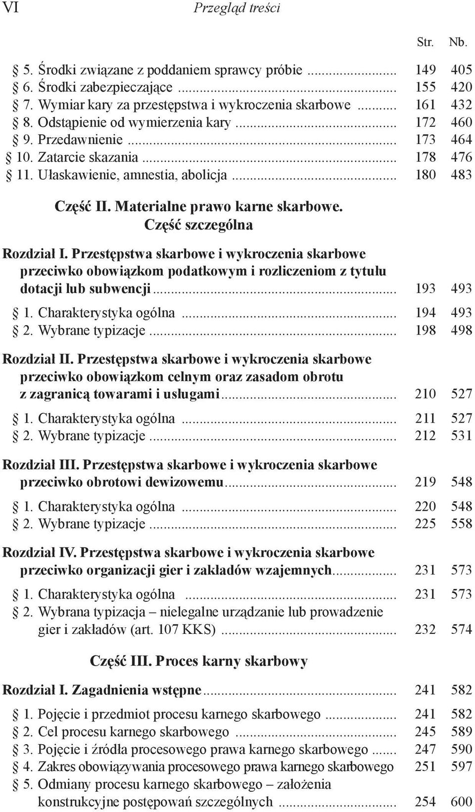 Część szczególna Rozdział I. Przestępstwa skarbowe i wykroczenia skarbowe przeciwko obowiązkom podatkowym i rozliczeniom z tytułu dotacji lub subwencji... 193 493 1. Charakterystyka ogólna... 194 493 2.