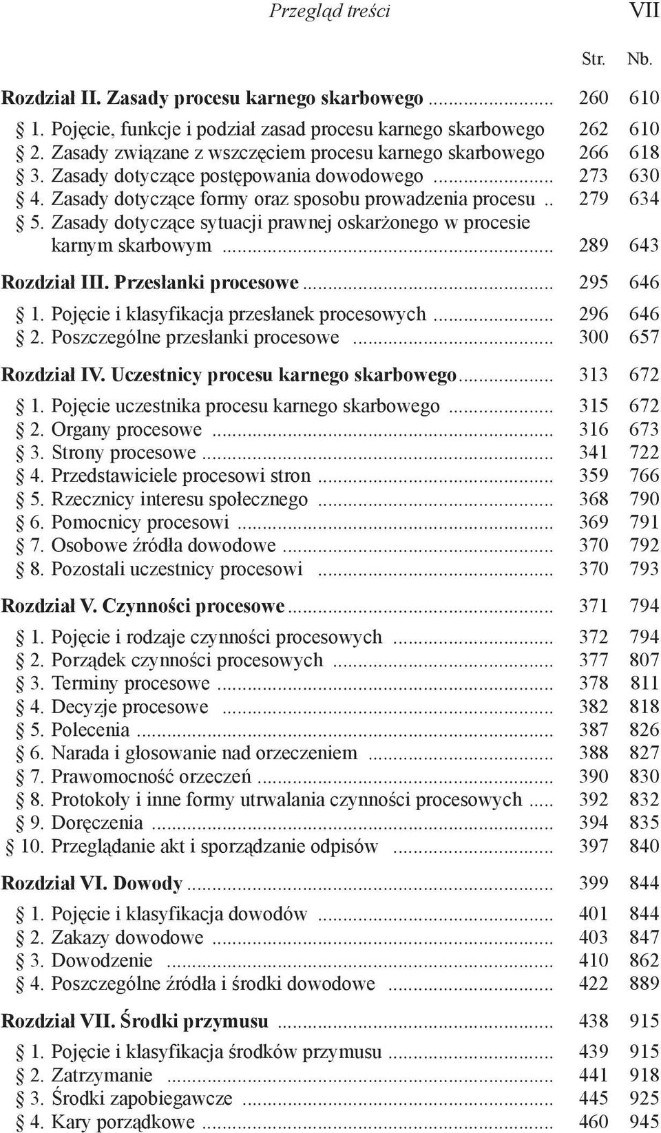 Zasady dotyczące sytuacji prawnej oskarżonego w procesie karnym skarbowym... 289 643 Rozdział III. Przesłanki procesowe... 295 646 1. Pojęcie i klasyfikacja przesłanek procesowych... 296 646 2.