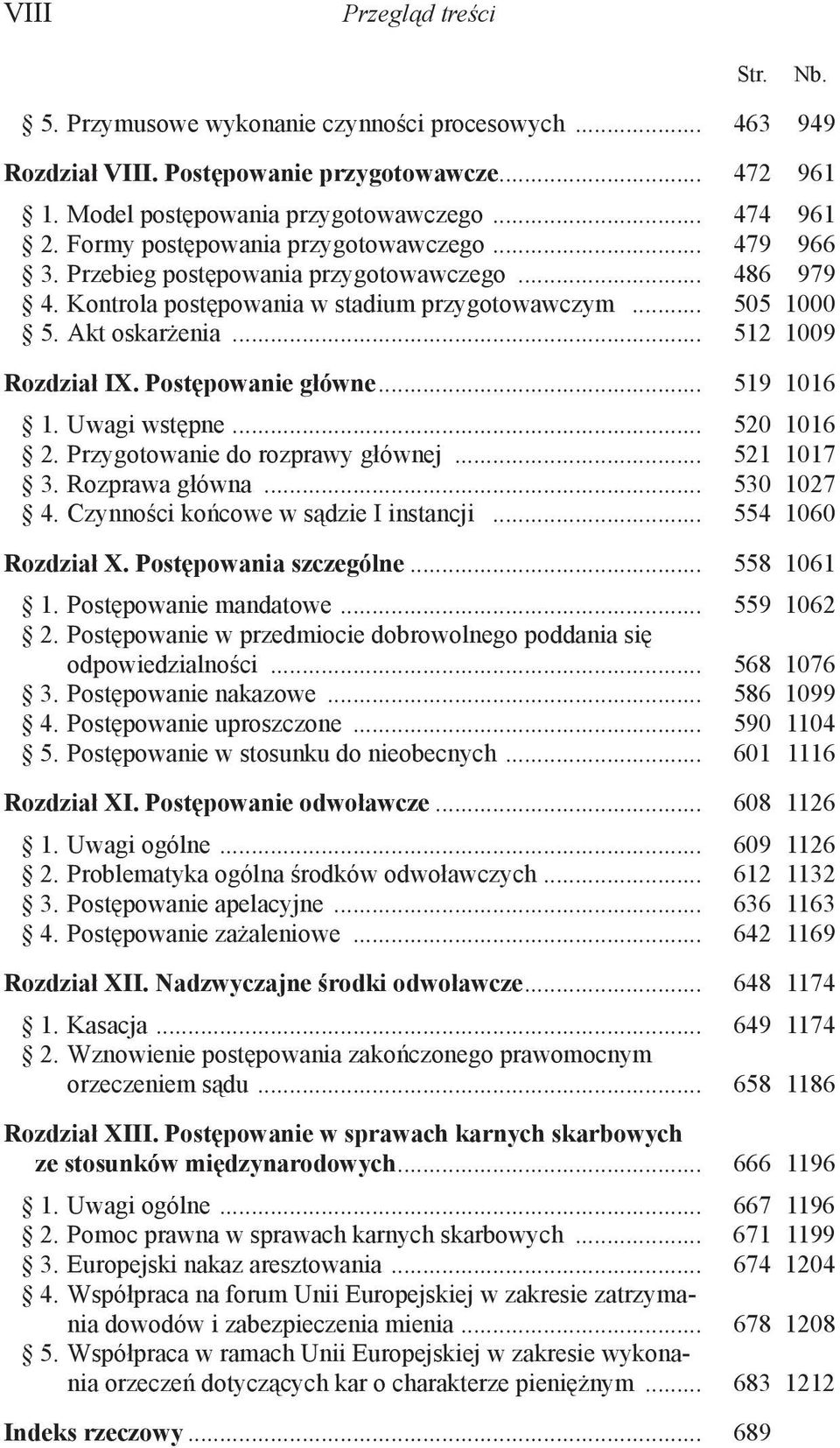 .. 512 1009 Rozdział IX. Postępowanie główne... 519 1016 1. Uwagi wstępne... 520 1016 2. Przygotowanie do rozprawy głównej... 521 1017 3. Rozprawa główna... 530 1027 4.