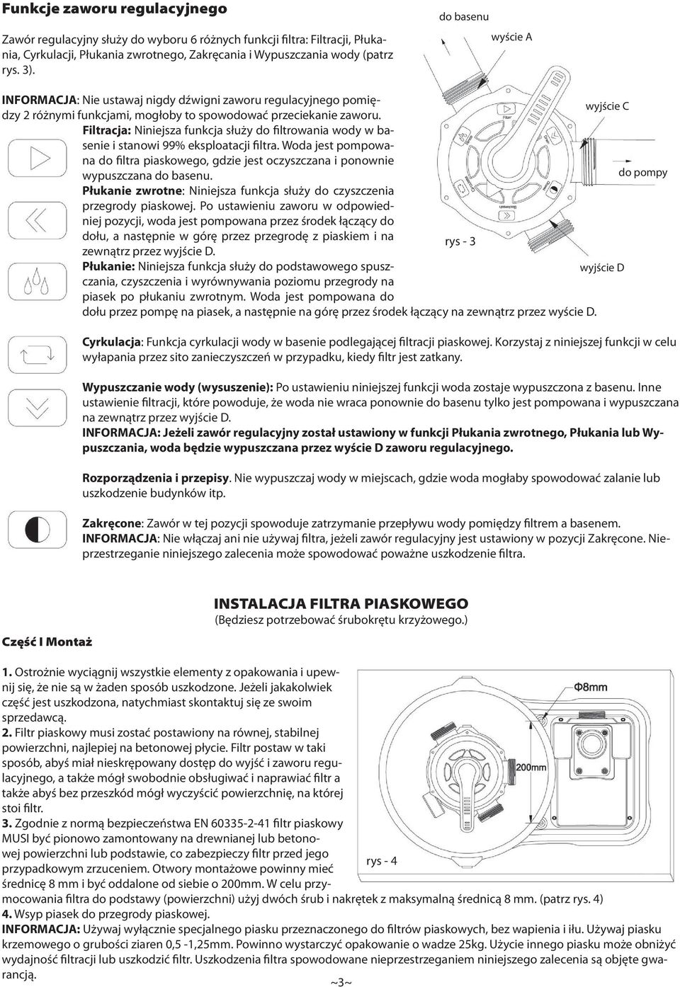 wyjście C Filtracja: Niniejsza funkcja służy do filtrowania wody w basenie i stanowi 99% eksploatacji filtra.