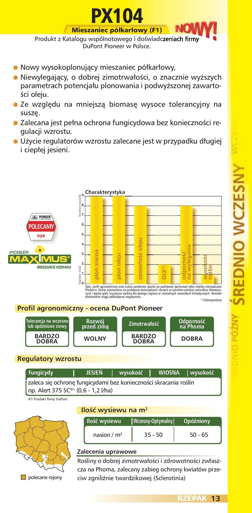 konieczności regulacji wzrostu Użycie regulatorów wzrostu zalecane jest w przypadku długiej i ciepłej jesieni POLECAMY TOP bardzo wysoki bardzo niski Charakterystyka plon ziarna plon oleju zawartość