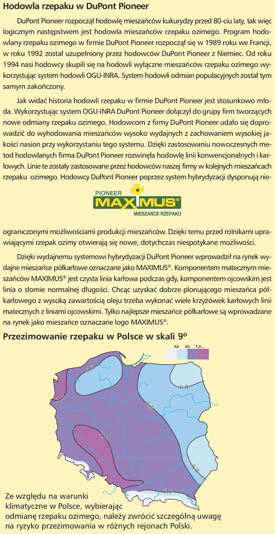 mieszańców rzepaku ozimego wykorzystując system hodowli OGU-INRA System hodowli odmian populacyjnych został tym samym zakończony Jak widać historia hodowli rzepaku w firmie DuPont Pioneer jest