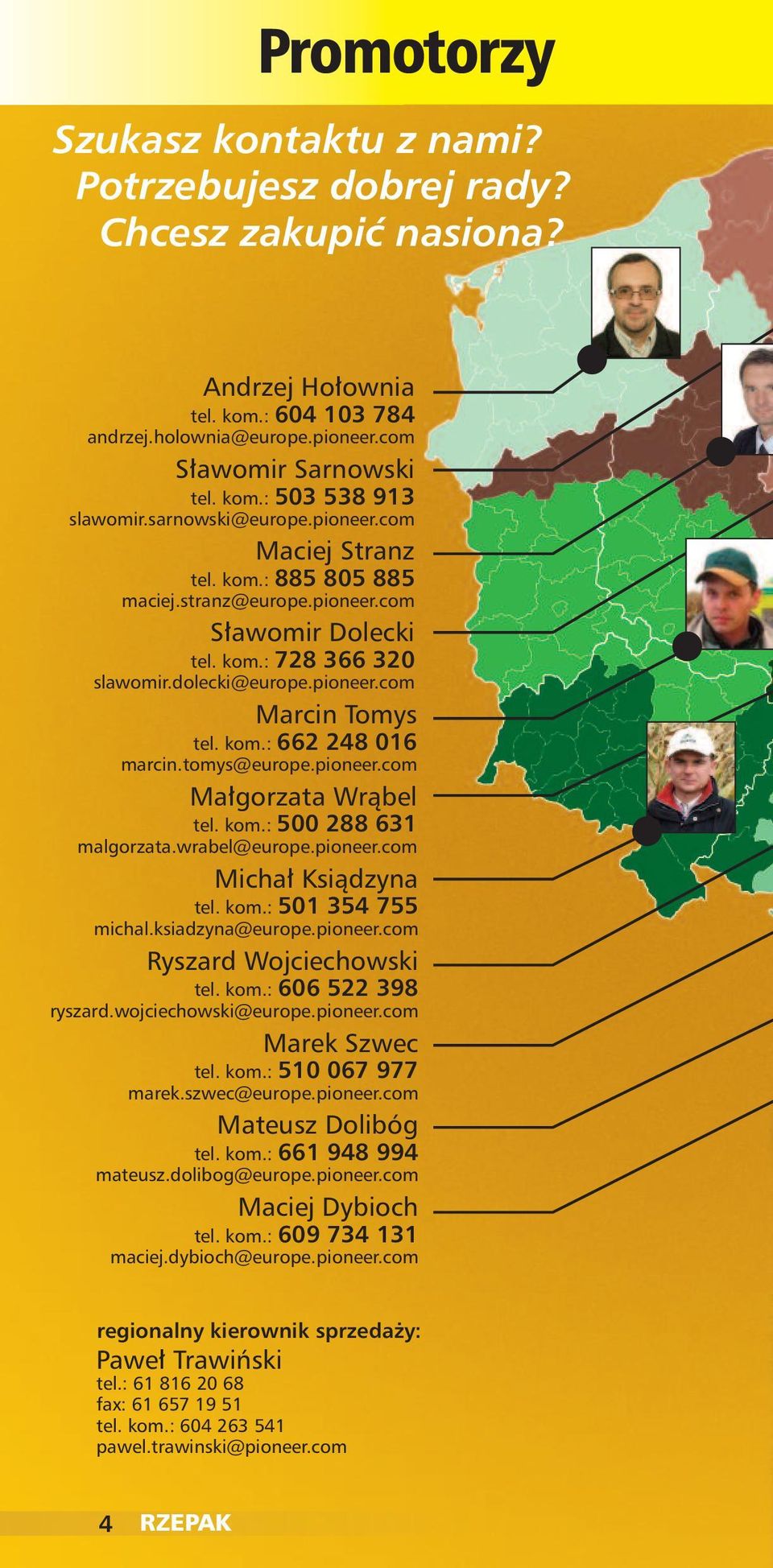 kom: slawomirdolecki@europepioneercom Marcin Tomys tel kom: marcintomys@europepioneercom Małgorzata Wrąbel tel kom: malgorzatawrabel@europepioneercom Michał Ksiądzyna tel kom: