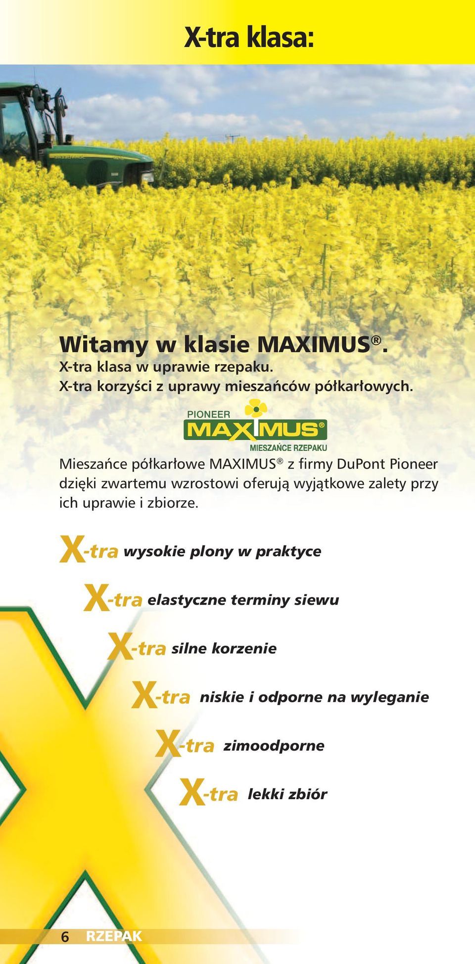 wyjątkowe zalety przy ich uprawie i zbiorze X-tra wysokie plony w praktyce X-tra elastyczne terminy