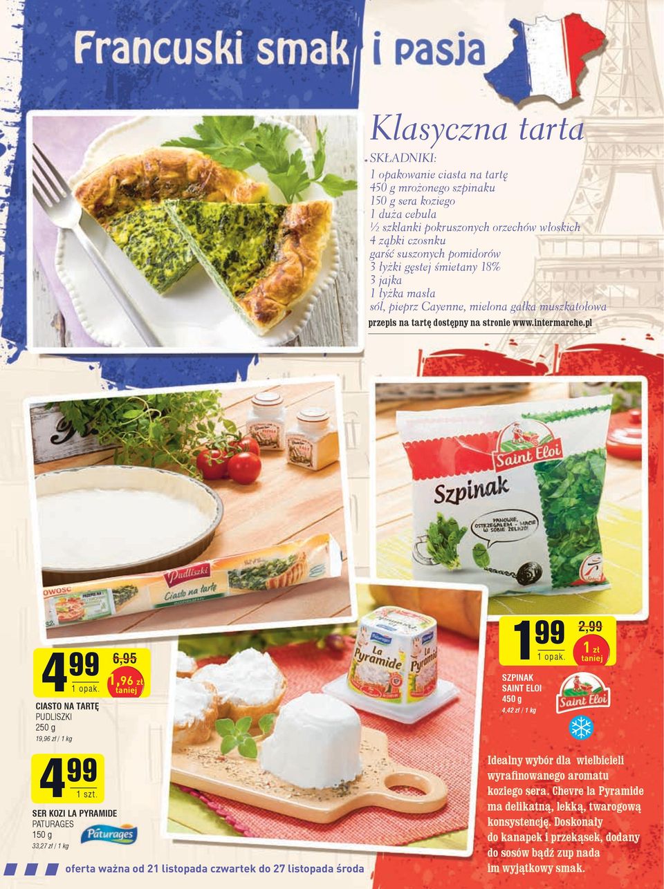pl 4 99 CIASTO NA TARTĘ PUDLISZKI 250 g 19,96 zł / 1 kg 4 99 SER KOZI LA PYRAMIDE PATURAGES 150 g 33,27 zł / 1 kg 6,95 1,96 zł oferta ważna od 21 listopada czwartek do 27 listopada środa 1 99 SZPINAK