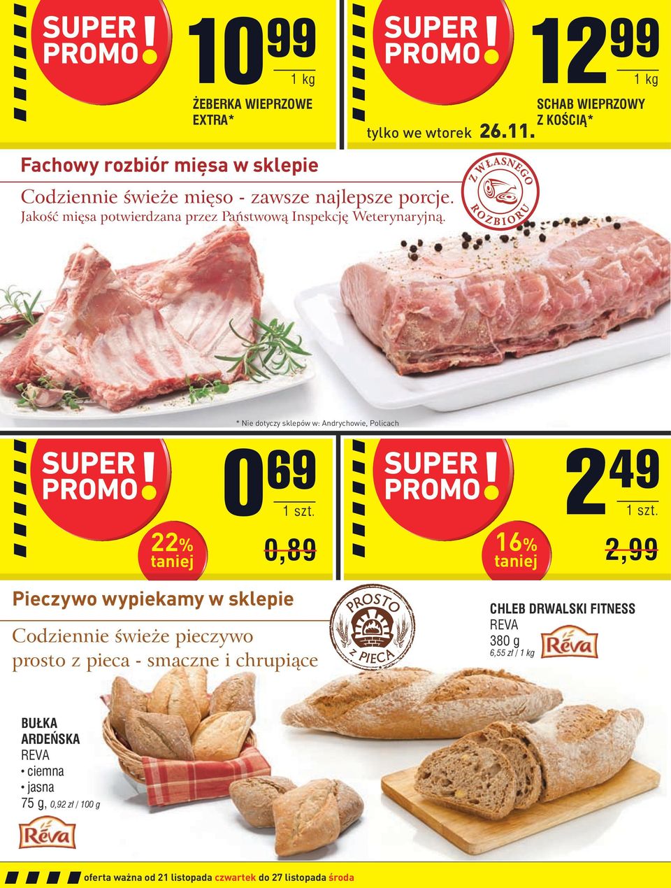 * Nie dotyczy sklepów w: Andrychowie, Policach 22% 0 69 0,89 2 49 16% 2,99 Pieczywo wypiekamy w sklepie Codziennie świeże pieczywo prosto z