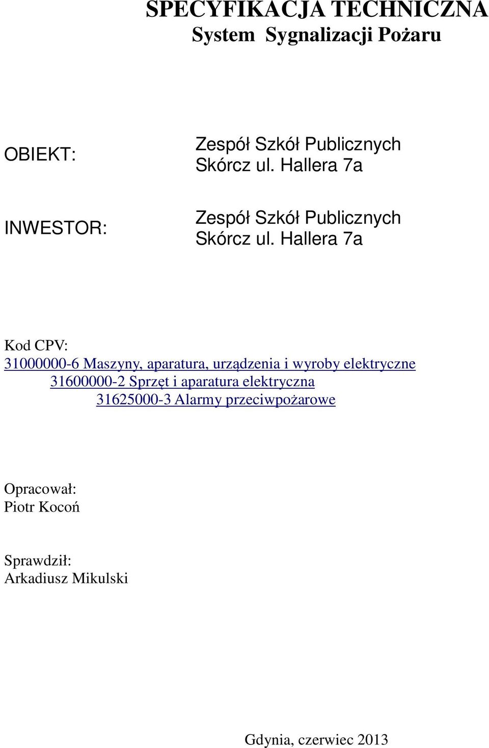 Hallera 7a Kod CPV: 31000000-6 Maszyny, aparatura, urządzenia i wyroby elektryczne 31600000-2