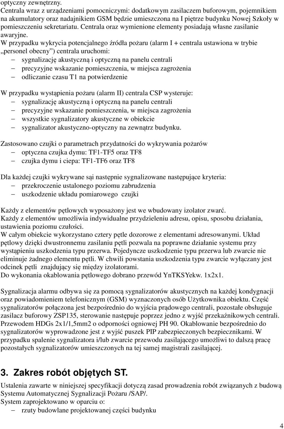sekretariatu. Centrala oraz wymienione elementy posiadają własne zasilanie awaryjne.