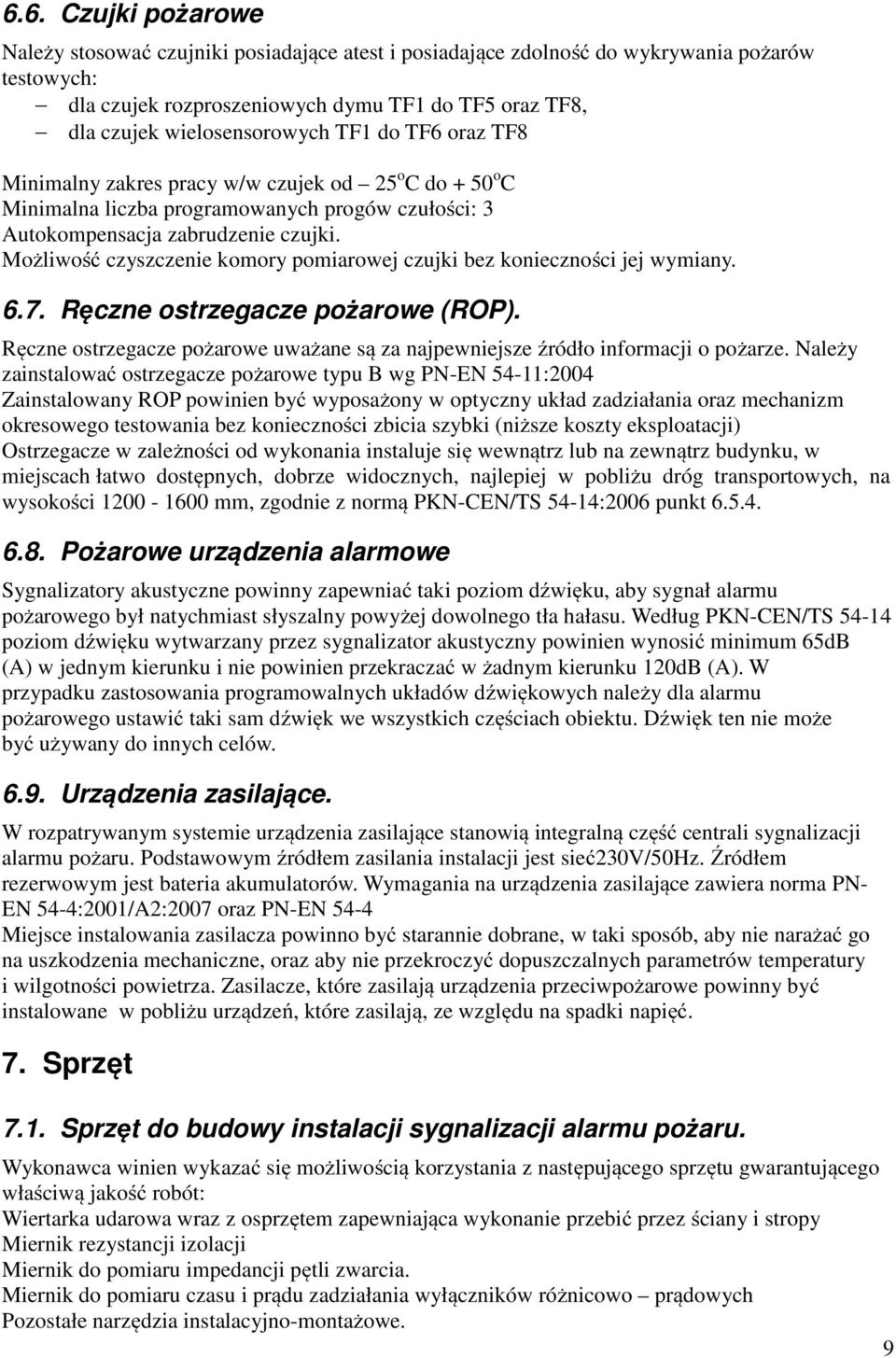 Możliwość czyszczenie komory pomiarowej czujki bez konieczności jej wymiany. 6.7. Ręczne ostrzegacze pożarowe (ROP).