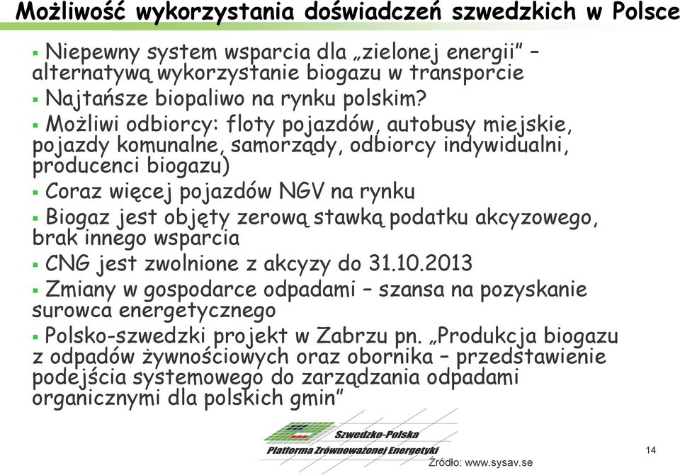 stawką podatku akcyzowego, brak innego wsparcia CNG jest zwolnione z akcyzy do 31.10.