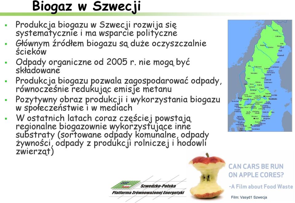 nie mogą być składowane Produkcja biogazu pozwala zagospodarować odpady, równocześnie redukując emisje metanu Pozytywny obraz produkcji i