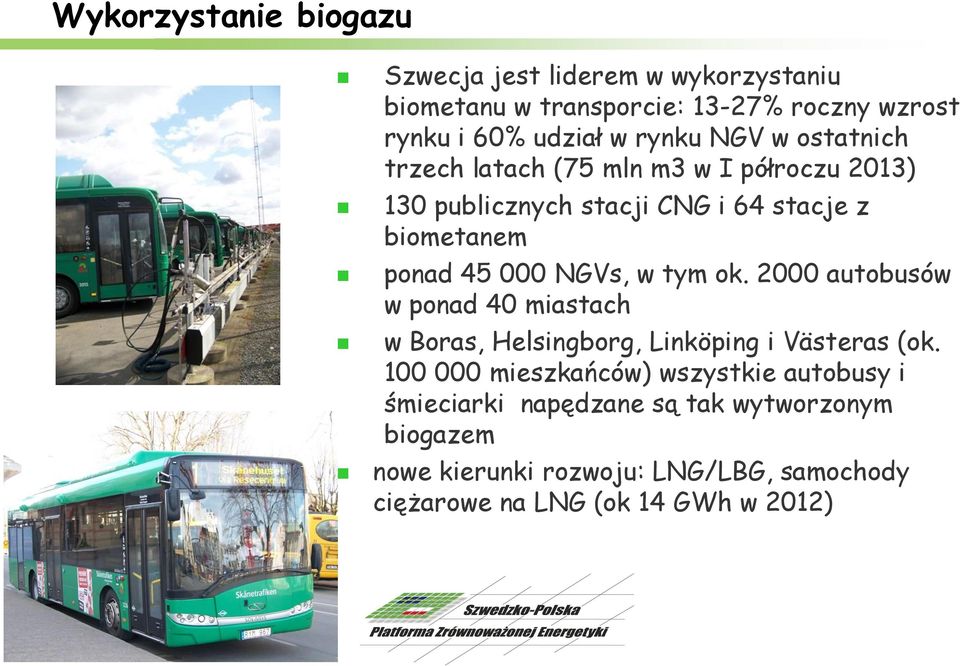 NGVs, w tym ok. 2000 autobusów w ponad 40 miastach w Boras, Helsingborg, Linköping i Västeras (ok.