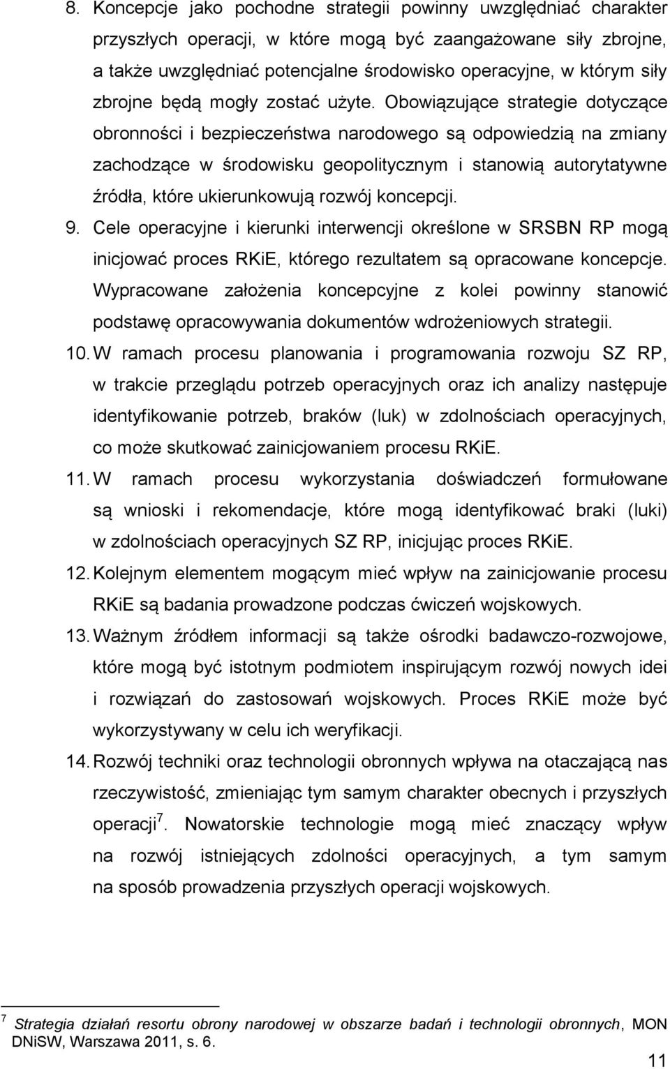 Obowiązujące strategie dotyczące obronności i bezpieczeństwa narodowego są odpowiedzią na zmiany zachodzące w środowisku geopolitycznym i stanowią autorytatywne źródła, które ukierunkowują rozwój