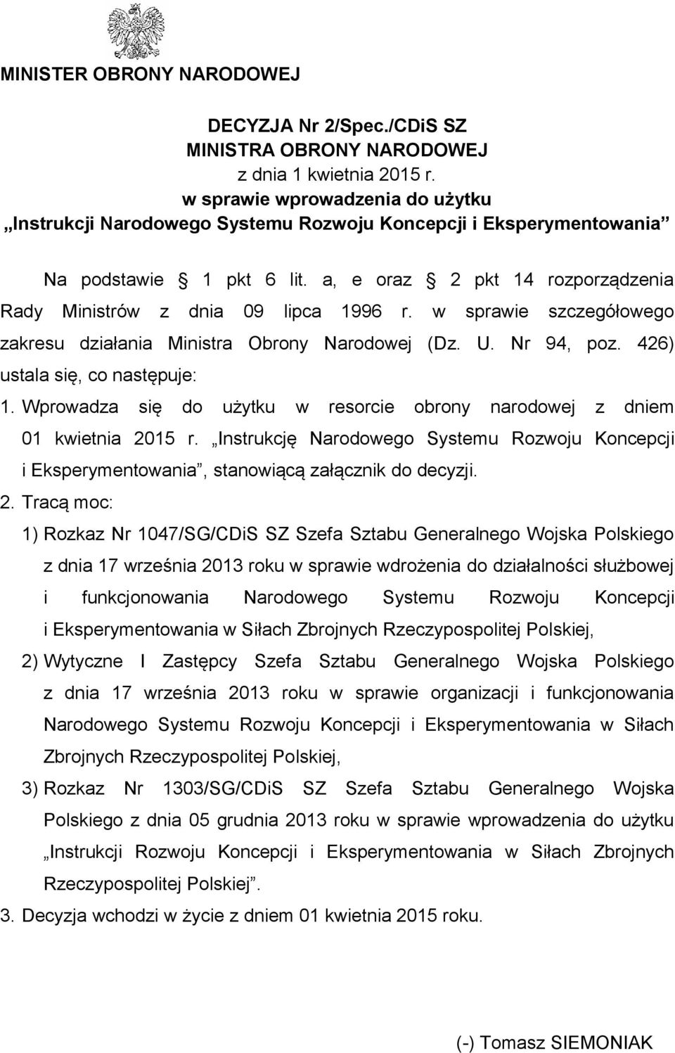 w sprawie szczegółowego zakresu działania Ministra Obrony Narodowej (Dz. U. Nr 94, poz. 426) ustala się, co następuje: 1.
