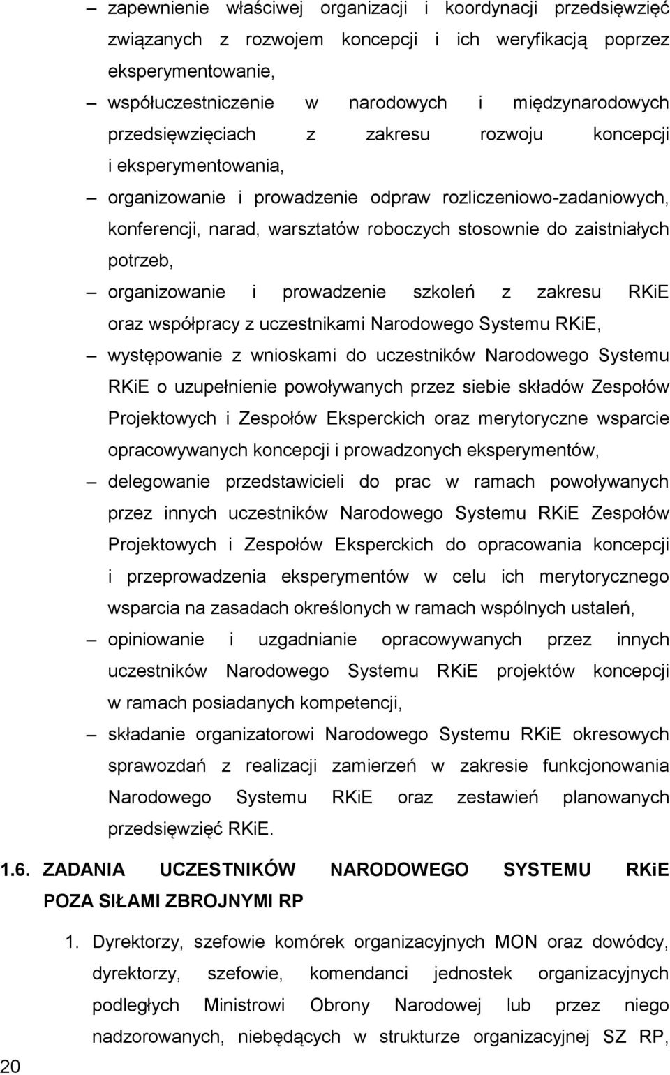 potrzeb, organizowanie i prowadzenie szkoleń z zakresu RKiE oraz współpracy z uczestnikami Narodowego Systemu RKiE, występowanie z wnioskami do uczestników Narodowego Systemu RKiE o uzupełnienie