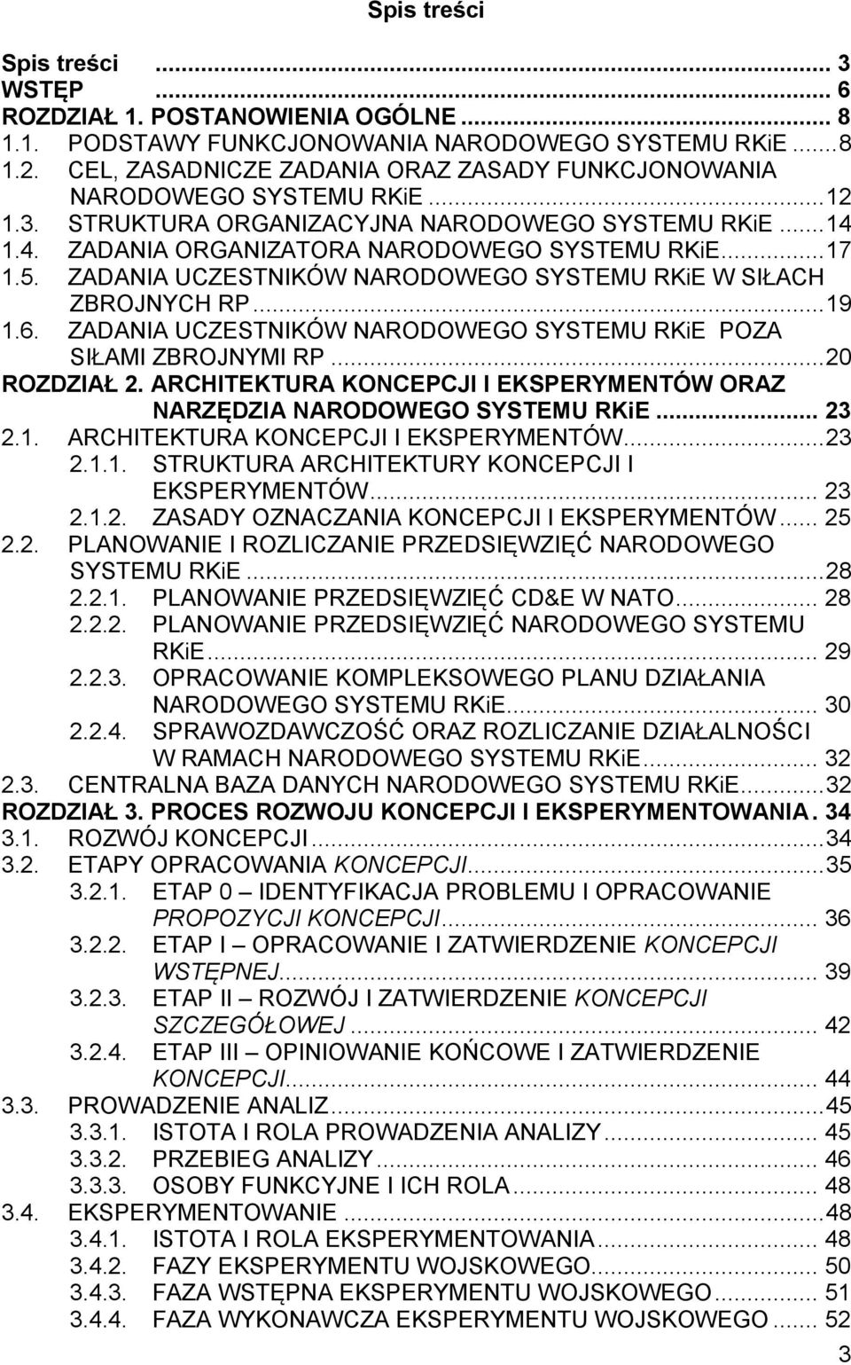 ZADANIA UCZESTNIKÓW NARODOWEGO SYSTEMU RKiE W SIŁACH ZBROJNYCH RP... 19 1.6. ZADANIA UCZESTNIKÓW NARODOWEGO SYSTEMU RKiE POZA SIŁAMI ZBROJNYMI RP... 20 ROZDZIAŁ 2.