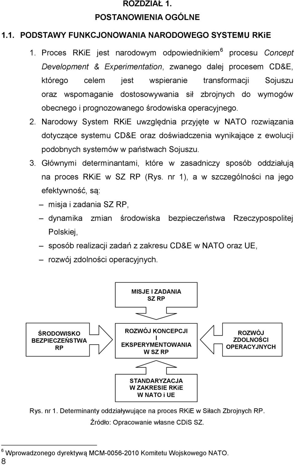 dostosowywania sił zbrojnych do wymogów obecnego i prognozowanego środowiska operacyjnego. 2.