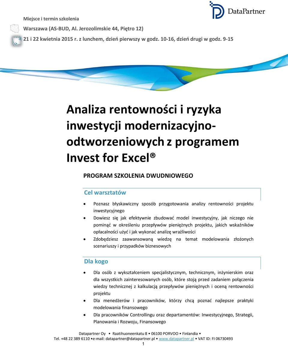 rentowności projektu inwestycyjnego Dowiesz się jak efektywnie zbudować model inwestycyjny, jak niczego nie pominąć w określeniu przepływów pieniężnych projektu, jakich wskaźników opłacalności użyć i