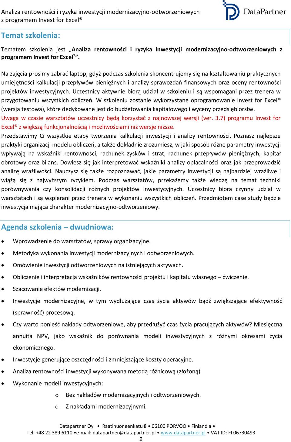 rentowności projektów inwestycyjnych. Uczestnicy aktywnie biorą udział w szkoleniu i są wspomagani przez trenera w przygotowaniu wszystkich obliczeń.