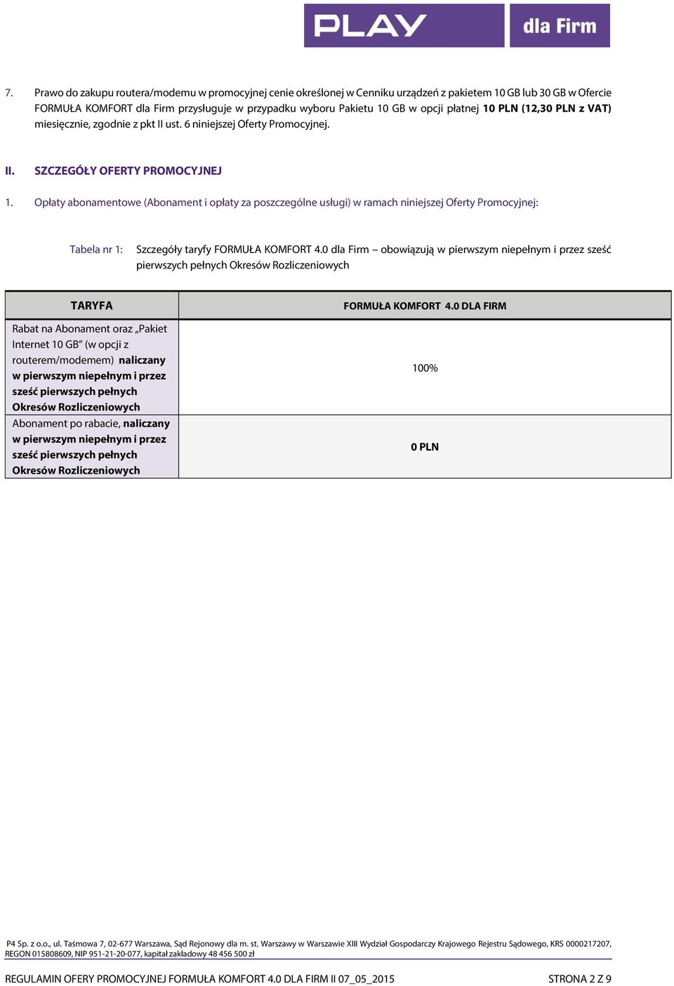 Opłaty abonamentowe (Abonament i opłaty za poszczególne usługi) w ramach niniejszej Oferty Promocyjnej: Tabela nr 1: Szczegóły taryfy FORMUŁA KOMFORT 4.