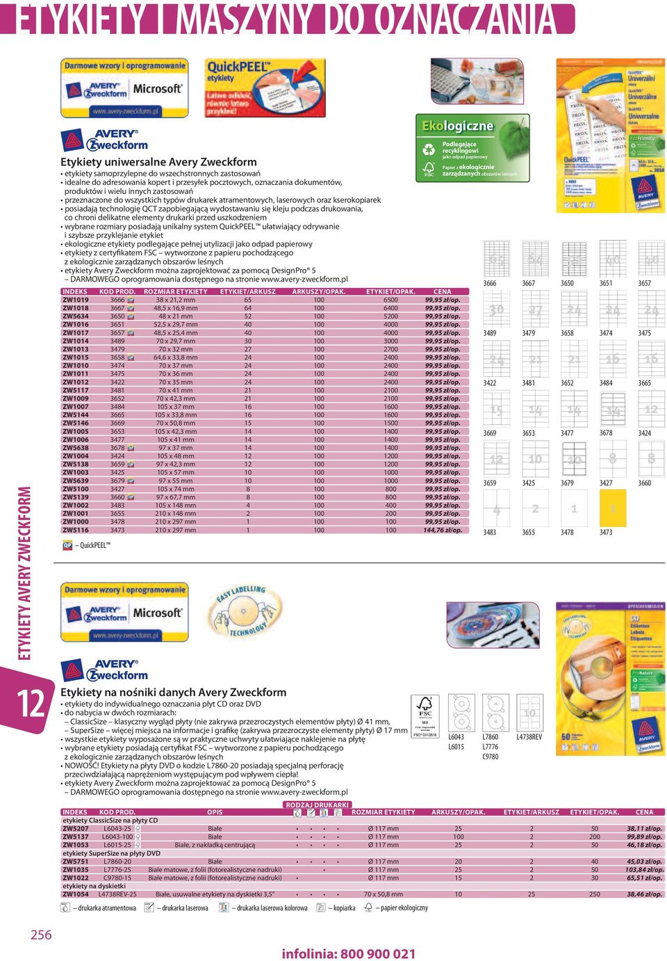 podczas drukowania, co chroni delikatne elementy drukarki przed uszkodzeniem wybrane rozmiary posiadają unikalny system QuickPEEL ułatwiający odrywanie i szybsze przyklejanie etykiet ekologiczne