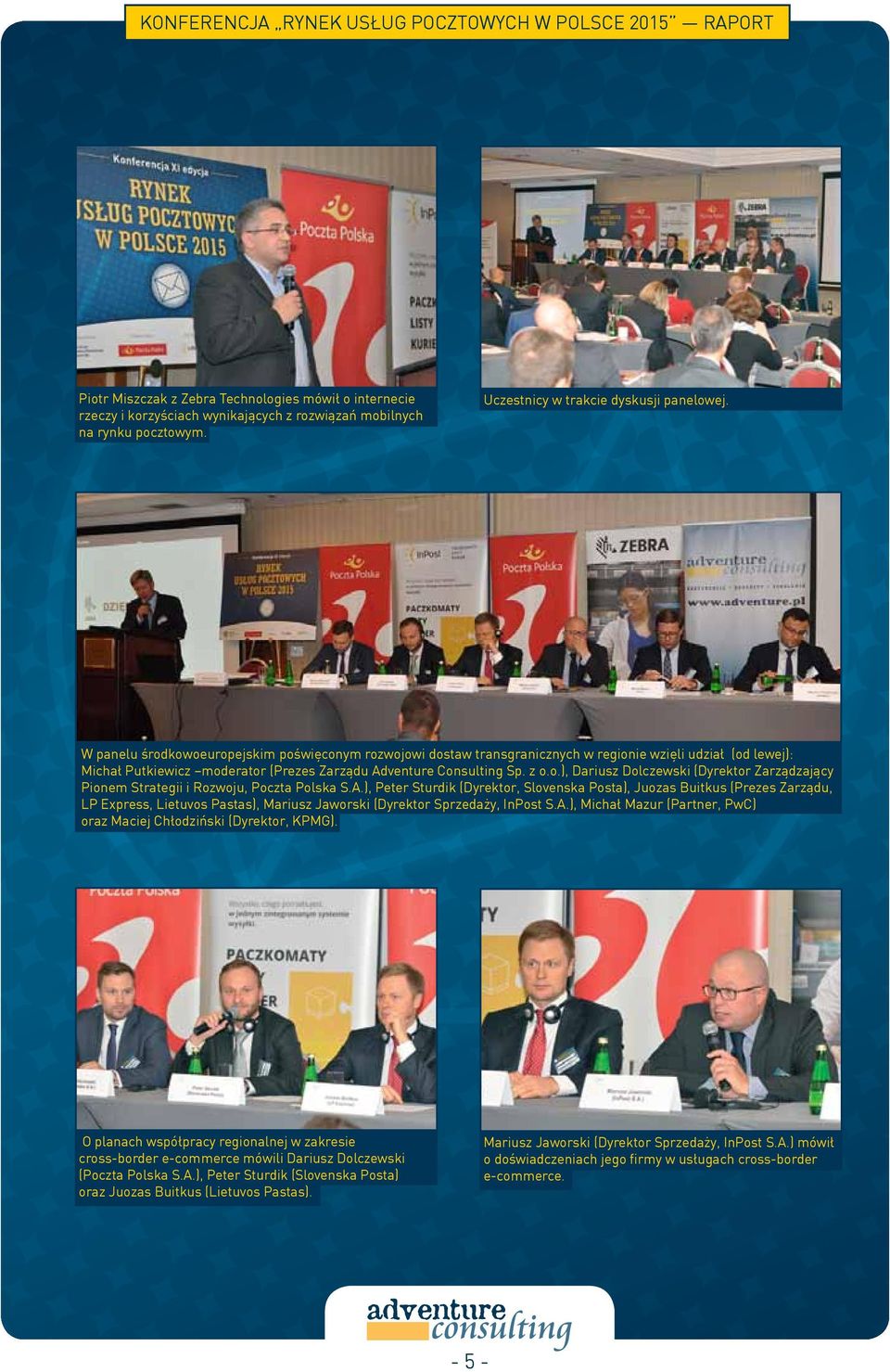 A.), Peter Sturdik (Dyrektor, Slovenska Posta), Juozas Buitkus (Prezes Zarządu, LP Express, Lietuvos Pastas), Mariusz Jaworski (Dyrektor Sprzedaży, InPost S.A.), Michał Mazur (Partner, PwC) oraz Maciej Chłodziński (Dyrektor, KPMG).