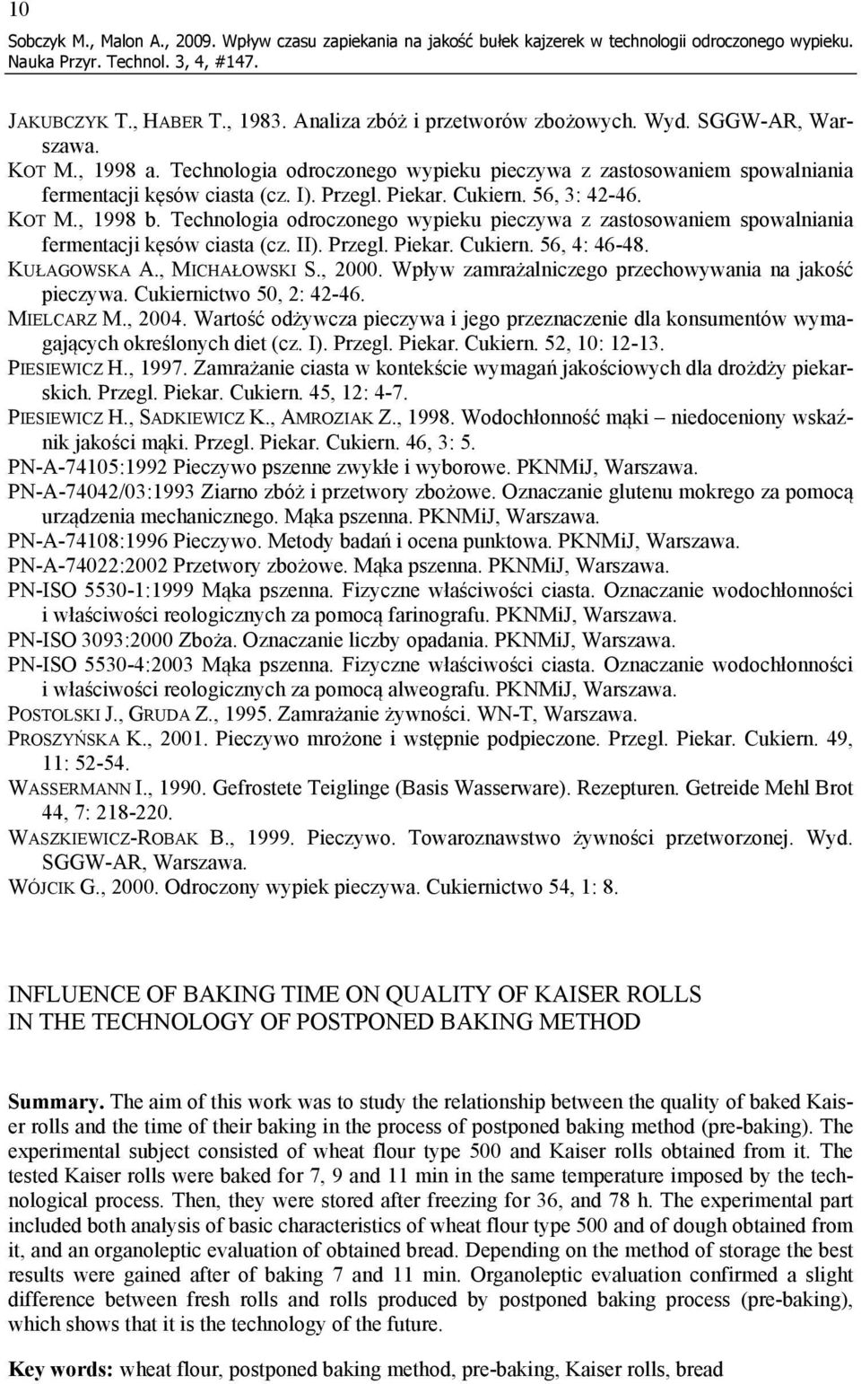 Technologia odroczonego wypieku pieczywa z zastosowaniem spowalniania fermentacji kęsów ciasta (cz. II). Przegl. Piekar. Cukiern. 56, 4: 46-48. KUŁAGOWSKA A., MICHAŁOWSKI S., 2000.