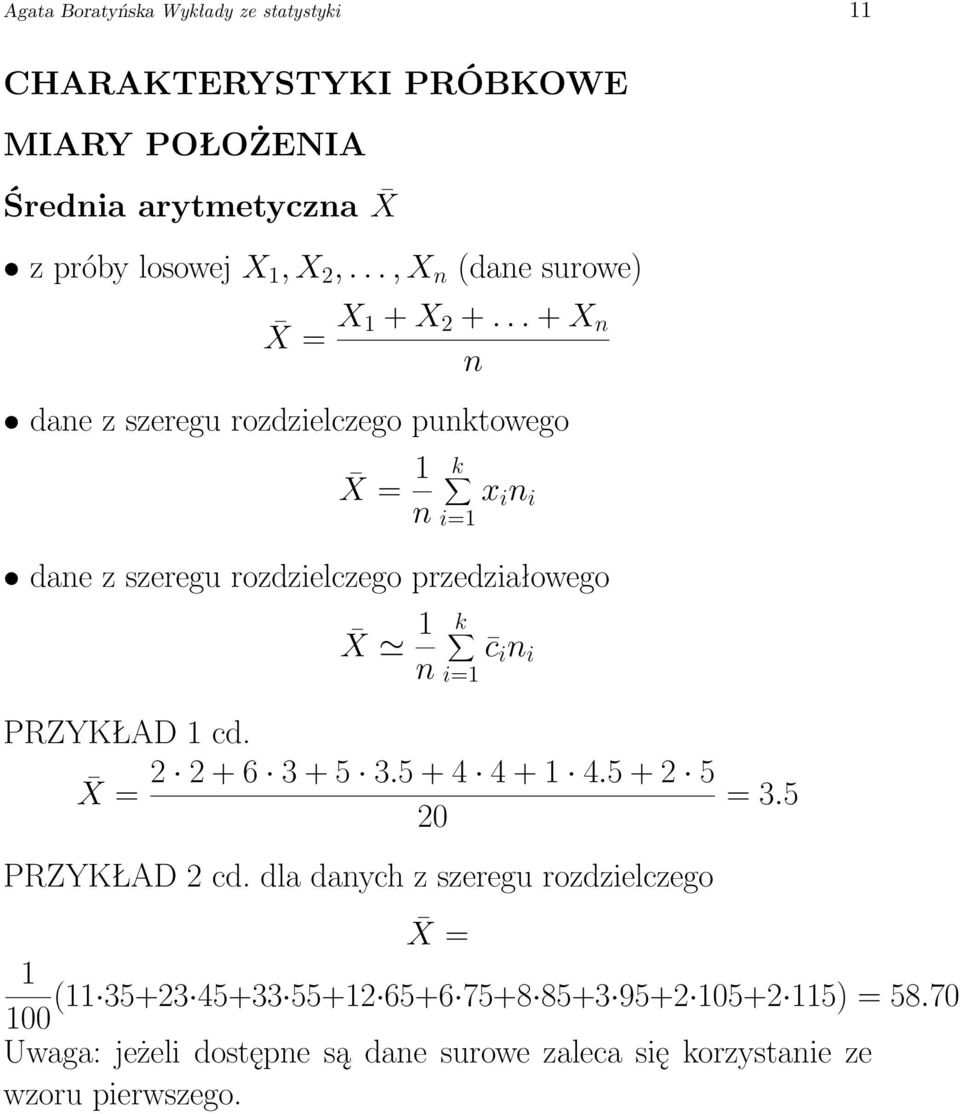 .. + X n n dane z szeregu rozdzielczego punktowego X = 1 n k i=1 x i n i dane z szeregu rozdzielczego przedziałowego X 1 n k i=1 c i n i