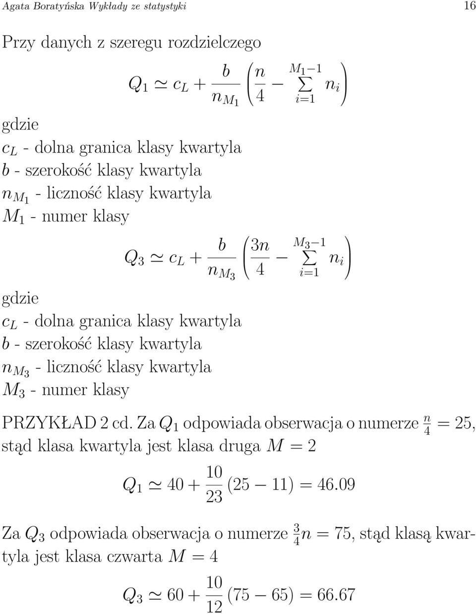 klasy kwartyla M 3 - numer klasy n 4 M1 1 i=1 3n 4 M3 1 i=1 n i n i PRZYKŁAD 2 cd.