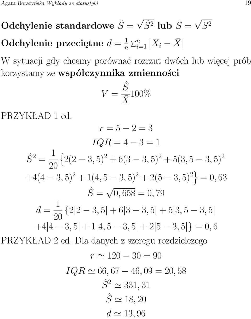 V = Ŝ X 100% r = 5 2 = 3 IQR = 4 3 = 1 Ŝ 2 = 1 { 2(2 3, 5) 2 + 6(3 3, 5) 2 + 5(3, 5 3, 5) 2 20 +4(4 3, 5) 2 + 1(4, 5 3, 5) 2 + 2(5 3, 5) 2} = 0, 63 Ŝ =