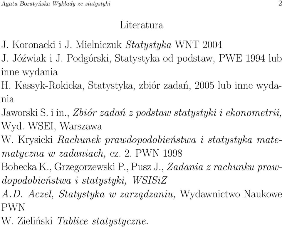 , Zbiór zadań z podstaw statystyki i ekonometrii, Wyd. WSEI, Warszawa W. Krysicki Rachunek prawdopodobieństwa i statystyka matematyczna w zadaniach, cz. 2.